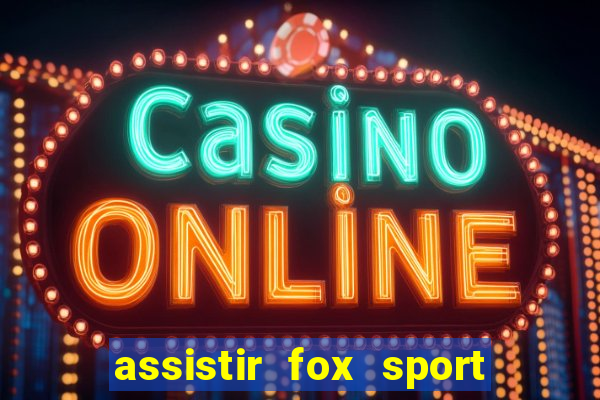 assistir fox sport futebol tv